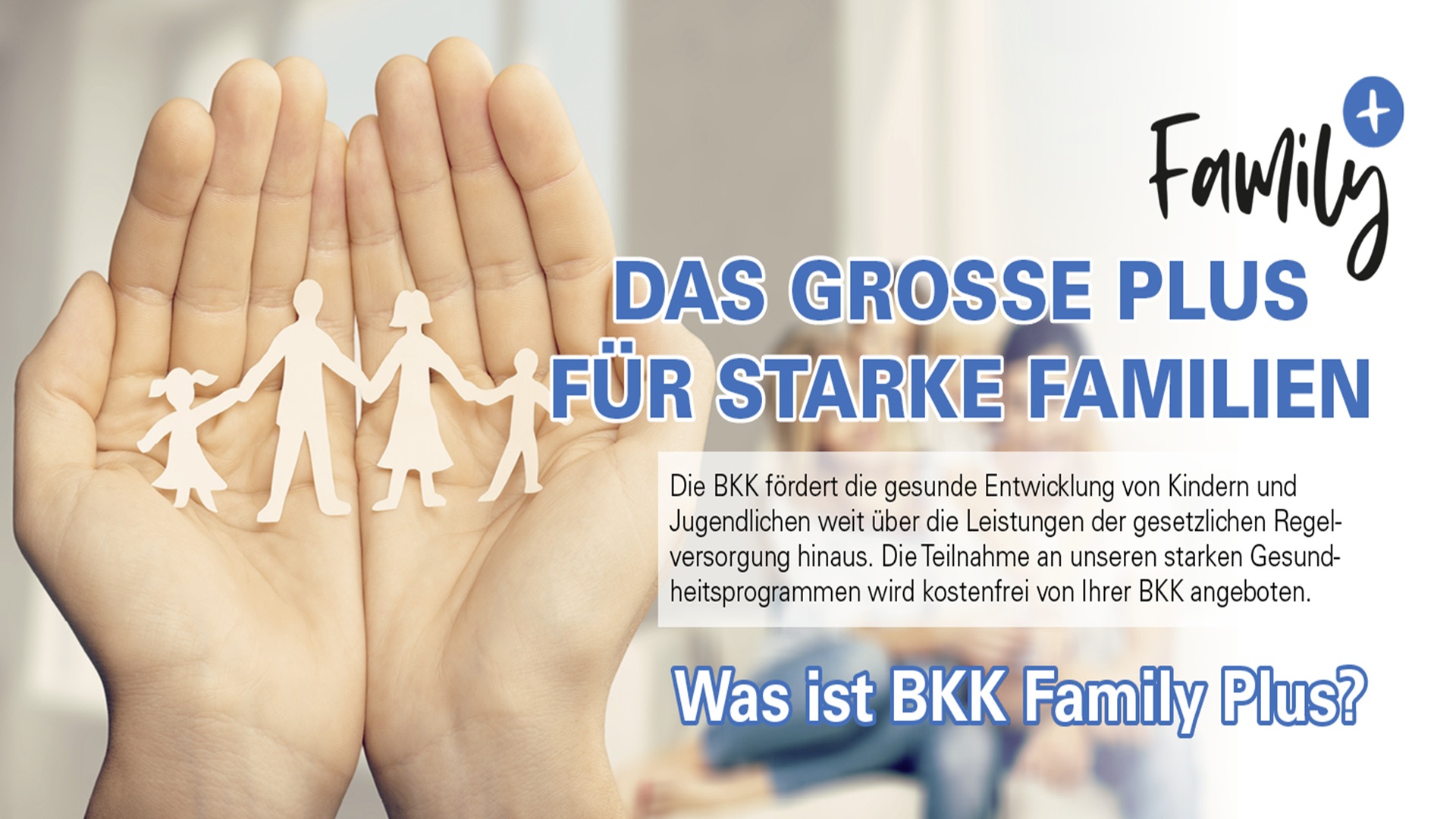 BKK Family+ Ein Flyer mit offenen Händen die in sich eine Familie hält mit dem Hinweis Das Grosse Plus für starke Familien